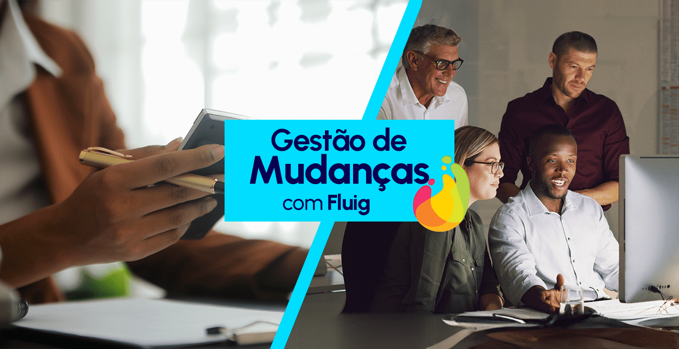 Fluig para gerenciar mudanças: Como tornar a adaptação e a adoção mais fáceis