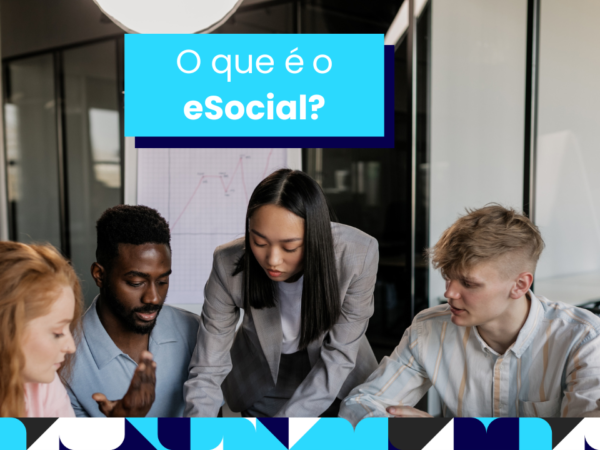 O que é eSocial? Quais Impactos Para Sua Empresa