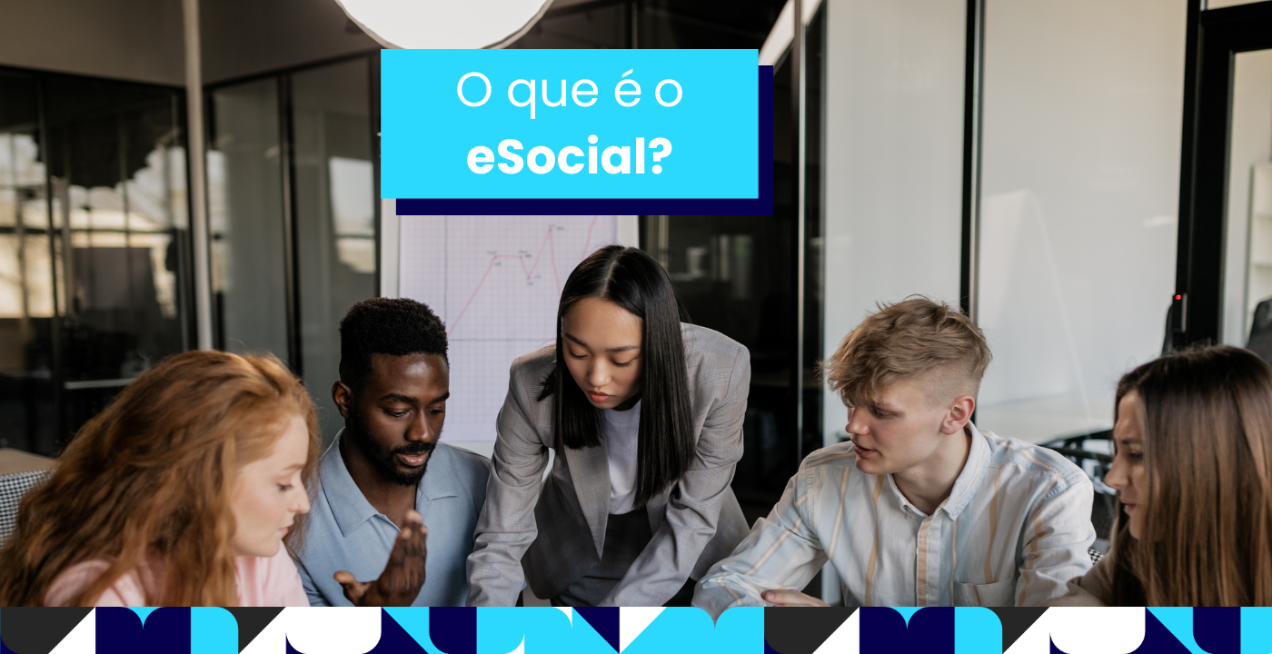 O que é eSocial? Quais Impactos Para Sua Empresa