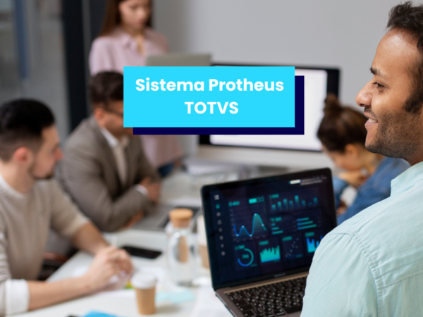 Conheça o Sistema Protheus da TOTVS: Solução Completa para Gestão Empresarial